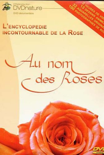 Au nom des roses : l'encyclop�die incontournable de la rose dvd, Film dvd Au nom des roses : l'encyclop�die incontournable de la rose