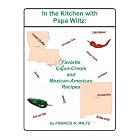 In the Kitchen with Papa Wiltz: Favorite Cajun-Creole and Mexican-American Recipes by Francis, N Wiltz