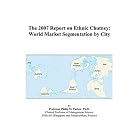 The 2007 Report on Ethnic Chutney: World Market Segmentation by City by  Philip M. Parker