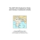 The 2007-2012 Outlook for Pickle and Chutney Condiments in India by  Philip M. Parker