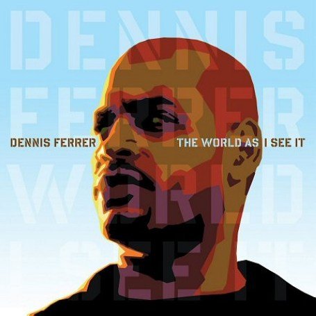 Dennis Ferrer - The World As I See It - Zortam Music