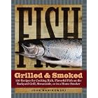 Fish Grilled and Smoked: 150 Recipes for Cooking Rich, Flavorful Fish on the Backyard... by  John Manikowski