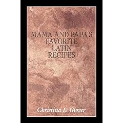 Mama and Papa's Favorite Latin Recipes by  Christina Glover
