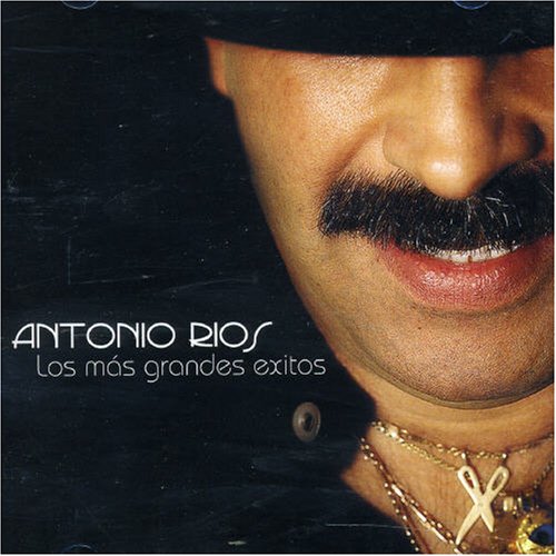 Antonio Rios - Los Mas Grandes Exitos - Zortam Music