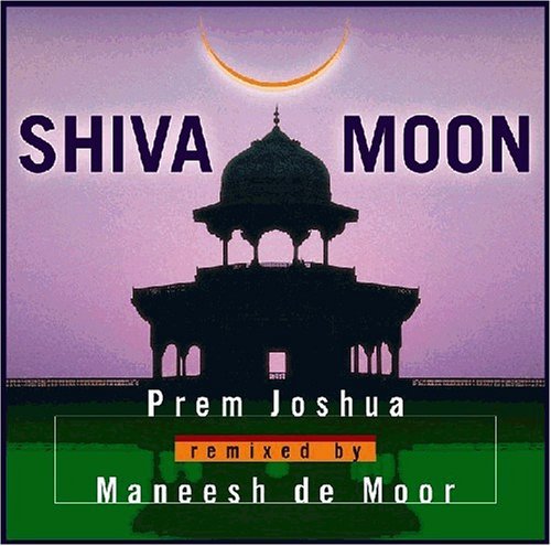 Prem Joshua - Shiva Moon (Prem Joshua Remixed by Maneesh de Moor) - Zortam Music