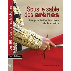 Sous le sable des arènes : Les 50 plus Belles Histoires des corridas