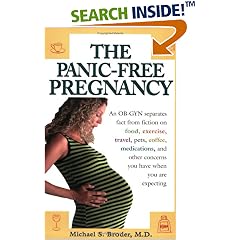 The Panic-Free Pregnancy: An OB-GYN Separates Fact from Fiction on Food, Excercise, Travel, Pets, Coffee, Medications and Other Concerns You Have When You Are Expecting