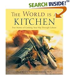 The World Is a Kitchen: Cooking Your Way Through Culture by  Michele Anna Jordan and Susan Brady
