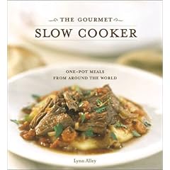 The Gourmet Slow Cooker: Simple and Sophisticated Meals from Around the World by  Lynn Alley
