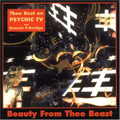 Beauty From Thee Beast: The Best of Psychic TV