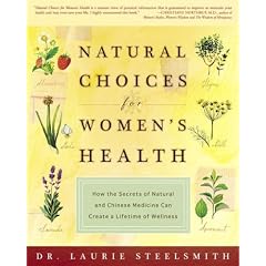 Natural Choices for Women's Health: How the Secrets of Natural and Chinese Medicine Can Create a Lifetime of Wellness