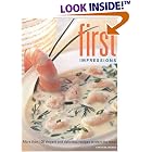 First Impressions: More Than 100 Elegant and Delicious Recipes to Start the Meal by  Christine Ingram