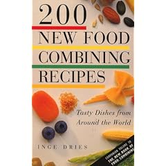 200 New Food Combining Recipes: Tasty Dishes from Around the World by  Inge Dries
