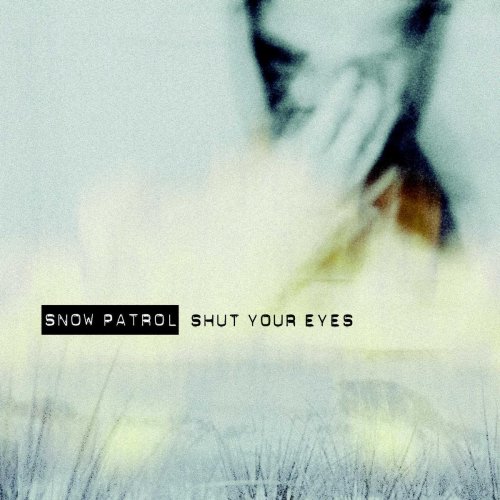 Snow Patrol - Shut Your Eyes, Pt. 1 - Zortam Music