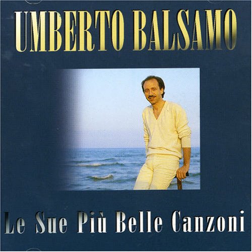 Umberto Balsamo - Le Più Belle Canzoni - Zortam Music