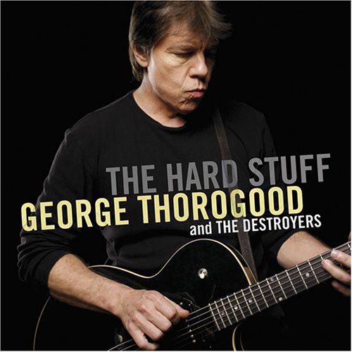 George Thorogood - The Hard Stuff - Zortam Music