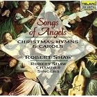 Songs of Angels - Christmas Hymns and Carols by  Robert Shaw and Robert Shaw Chamber Singers 