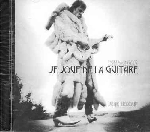 Jean Leloup - 1985-2005 Je Joue de La Guitare - Zortam Music