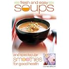 Fresh and Easy Soups and Spectacular Smoothies by Sonia Allison
