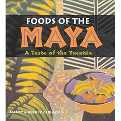 Foods of the Maya: A Taste of the Yucat�n by International Cuisine