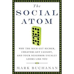 The Social Atom: Why the Rich Get Richer, Cheaters Get Caught, and Your Neighbor Usually Looks Like You