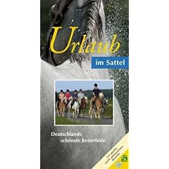 Urlaub im Sattel. Deutschlands sch&ouml;nste Reiterh&ouml;fe