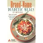 Brand-Name Diabetic Meals in Minutes : Quick and Healthy Recipes to Make Your Meals... by American Diabetes Association