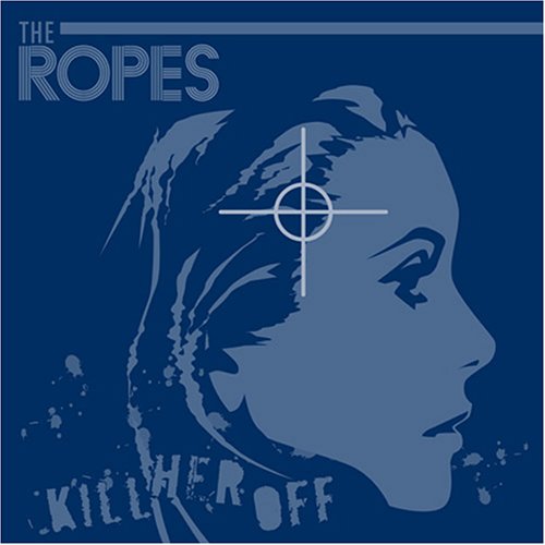 The Ropes - Kill Her Off - Zortam Music