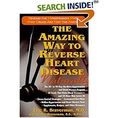 The Amazing Way to Reverse Heart Disease: Naturally : Beyond the Hypertension Hype; Why Drugs Are Not the Answer