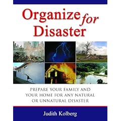 Organize for Disaster: Prepare Your Family and Your Home for Any Natural or Unnatural Disaster (Paperback) 
by Judith Kolberg (Author) 