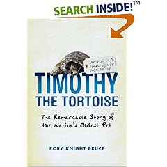 Timothy the Tortoise: The Remarkable Story of the Nation's Oldest Pet (Hardcover) 
by Rory Knight Bruce (Author) 