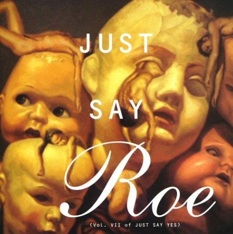 Just Say Roe: Volume VII of Just Say Yes
