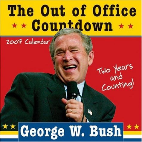 2007 George W. Bush Out of Office Countdown wall calendar: Two Years and Counting