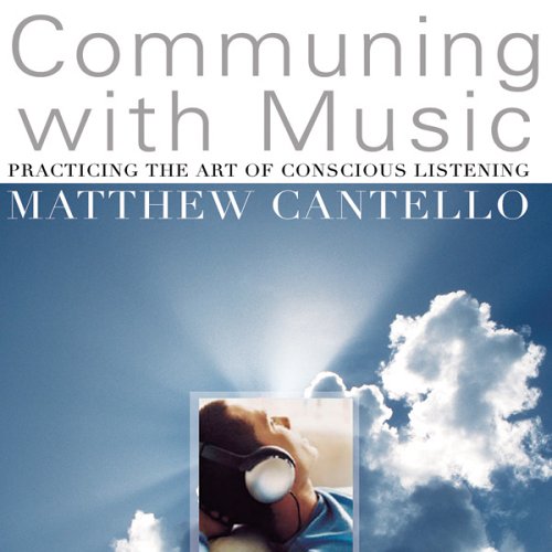 Communing With Music: Practicing the Art of Conscious Listening