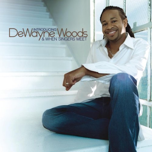 Dewayne Woods - Introducing DeWayne Woods and When Singers Meet - Zortam Music