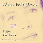 Water Falls Down by  Robin Frederick 