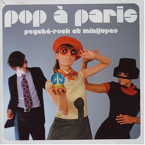 Pop a Paris - Psyche Rock Et Minijupes