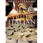 Truly Italian: Quick and Simple Vegetarian Cooking by  Ursula Ferrigno and Jason Lowe