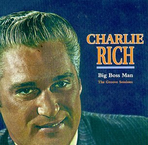 Charlie Rich - Big Boss Man: The Groove Sessions - Zortam Music