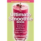 The Ultimate Smoothie Book: 130 Delicious Recipes for Blender Drinks, Frozen Desserts,... by Smoothies