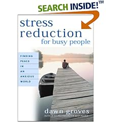 Stress Reduction for Busy People: Finding Peace in an Anxious World (Busy People Series)