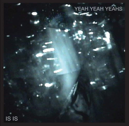 Yeah Yeah Yeahs - Is Is - Zortam Music