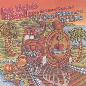 Hicks, Dan, & His Hot Licks - Last Train to Hicksville - Zortam Music