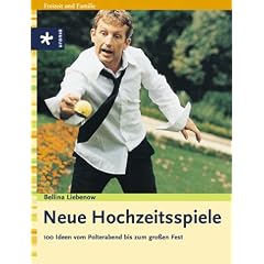 Hochzeit Neue Hochzeitsspiele. 100 Ideen vom Polterabend bis zum großen Fest