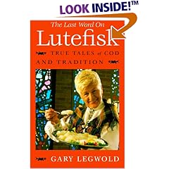 The Last Word on Lutefisk: True Tales of Cod and Tradition by  Gary Legwold
