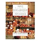 Paris Boulangerie-Patisserie: Recipes from Thirteen Outstanding French Bakeries by  Linda Dannenberg and Guy Bouchet