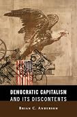 Brian C. Anderson - Democratic Capitalism and Its Discontents