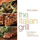 The Italian Grill: Fresh Ideas to Fire Up Your Outdoor Cooking by  Micol Negrin