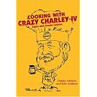 Cooking With Crazy Charley IV: Cajun and Creole Cuisine by  Charley Addison, Ruth Addison, and Julius Champagne