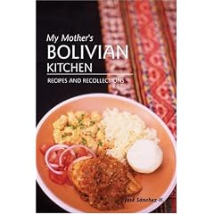 My Mother's Bolivian Kitchen: Recipes and Recollections by  Jose Sanchez-H.

